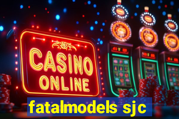 fatalmodels sjc